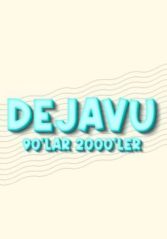 Dejavu 90'lar & 2000'ler Türkçe Pop Gecesi