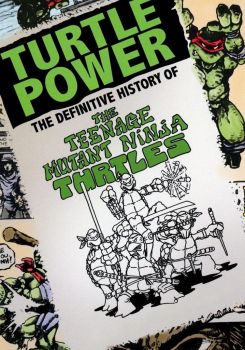 Turtle Power - The Definitive History of the Teenage Mutant Ninja Turtles