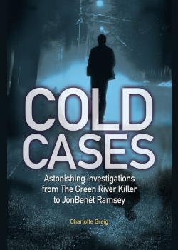 Cold Cases: Astonishing investigations from The Green River Killer to JonBenét Ramsey
