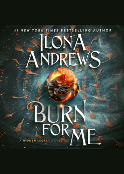 Burn for Me: A Hidden Legacy Novel