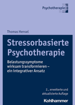 Stressorbasierte Psychotherapie: Belastungssymptome wirksam transformieren - ein integrativer Ansatz