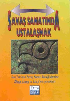 Savaş Sanatında Ustalaşmak - Sun Tzu'nun Savaş Sanatı Klasiği Üzerine