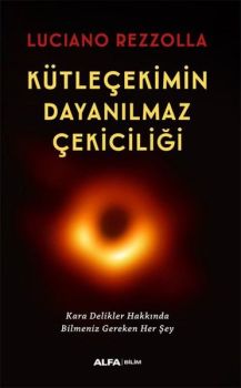 Kütleçekimin Dayanılmaz Çekiciliği - Kara Delikler Hakkında Bilmeniz Gereken Her Şey