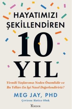 Hayatımızı Şekillendiren 10 Yıl - Yirmili Yaşlarımız Neden Önemlidir ve Bu Yılları En İyi Nasıl Değerlendiririz?