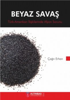 Beyaz Savaş-Türk Amerikan İlişkilerinde Afyon Sorunu