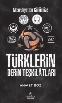 Türklerin Derin Teşkilatları - Meşrutiyetten Günümüze