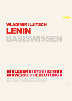 Wladimir Iljitsch Lenin (1870-1924) - Leben, Werk, Bedeutung - Basiswissen (Ungekürzt)