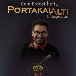 Cem Erdost İleri ile PortakalAltı Buluşmaları