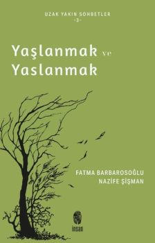 Yaşlanmak ve Yaslanmak - Uzak Yakın Sohbetler 3