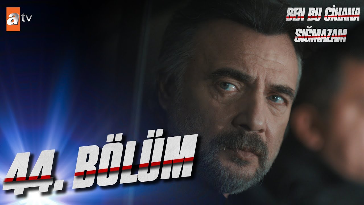Ben Bu Cihana Sığmazam 44. Bölüm