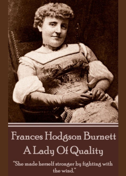 Frances Hodgson Burnett - A Lady Of Quality: “She made herself stronger by fighting with the wind.”