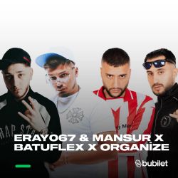 ERAY067 & MANSUR X BATUFLEX X ORGANİZE