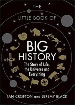 The Little Book of Big History: The Story of Life the Universe and Everything
