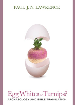 Egg Whites or Turnips?: Archaeology and Bible Translation