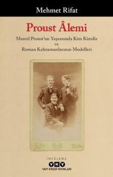 Proust Alemi: Marcel Proust'un Yaşamında Kim Kimdir ve Roman Kahramanlarının Modelleri