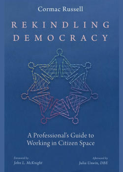 Rekindling Democracy: A Professional’s Guide to Working in Citizen Space
