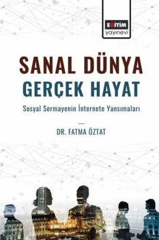 Sanal Dünya Gerçek Hayat - Sosyal Sermayenin İnternete Yansımaları