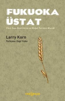 Fukuoka Üstat - Ekin Sapı Devrimcisi ve Doğal Tarımın Mucidi
