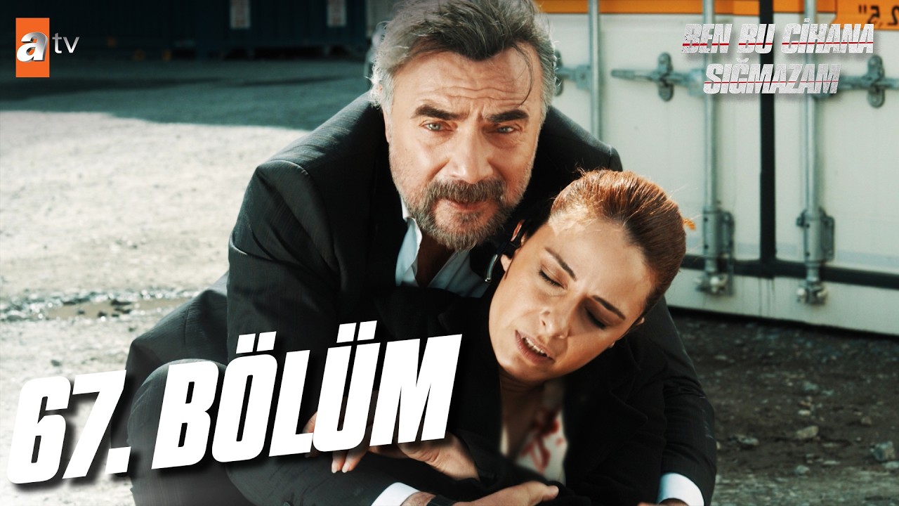 Ben Bu Cihana Sığmazam 67. Bölüm 