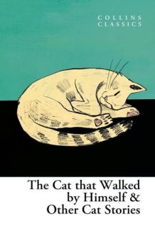 The Cat That Walked by Himself & Other Cat Stories (Collins Classics)