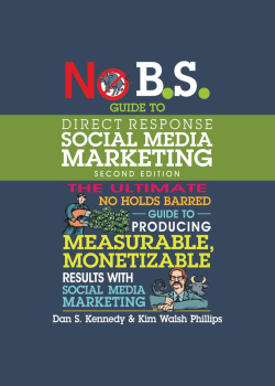 No B.S. Guide to Direct Response Social Media Marketing: 2nd Edition