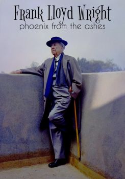 Frank Lloyd Wright: Phoenix From the Ashes