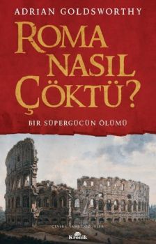 Roma Nasıl Çöktü? Bir Süpergücün Ölümü