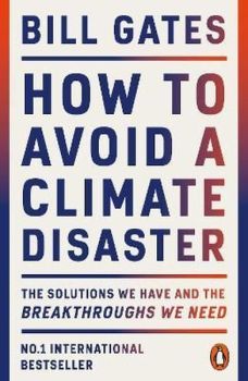 How to Avoid a Climate Disaster : The Solutions We Have and the Breakthroughs We Need