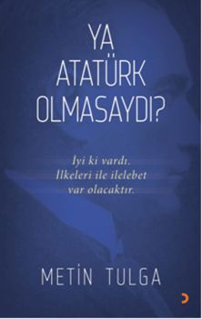 Ya Atatürk Olmasaydı?