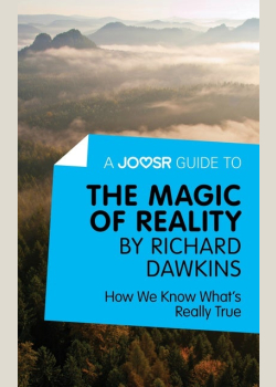 A Joosr Guide to... The Magic of Reality by Richard Dawkins: How We Know What’s Really True