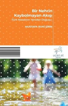 Bir Nehrin Kaybolmayan Akışı-Türk Masalının Yeniden Doğuşu