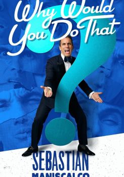 Sebastian Maniscalco: Why Would You Do That?