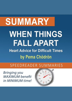 Summary of When Things Fall Apart: Heart Advice for Difficult Times by Pema Chödrön