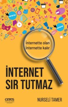 İnternet Sır Tutmaz İnternette Olan İnternette Kalır