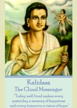 The Cloud Messenger by Kalidasa: “Today well lived makes every yesterday a memory of happiness and every tomorrow a vision of hope.