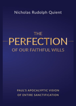 The Perfection of Our Faithful Wills: Paul’s Apocalyptic Vision of Entire Sanctification