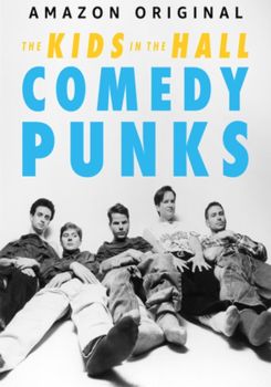 The Kids in the Hall: Comedy Punks