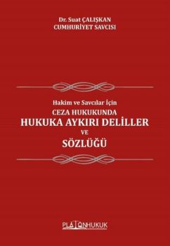 Ceza Hukukunda Hukuka Aykırı Deliller ve Sözlüğü - Hakim ve Savcılar İçin
