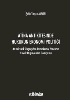 Atina Antikitesinde Hukukun Ekonomi Politiği-Aristokratik Oligarşiden Demokratik Yönetime Hukuk Düşü