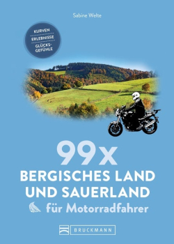 99 x Sauerland und Bergisches Land für Motorradfahrer: Kurven, Erlebnisse, Glücksgefühle. Inspirationsband für Biker mit Motorradtouren, Strecken, Orten, Treffpunkten, mit GPS-Koordinaten. NEU 2019