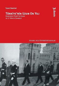 Türkiye'nin Uzun On Yılı - Demokrat Parti İktidarı ve 27 Mayıs Darbesi