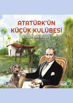 Atatürk'ün Küçük Kulübesi