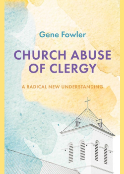 Church Abuse of Clergy: A Radical New Understanding