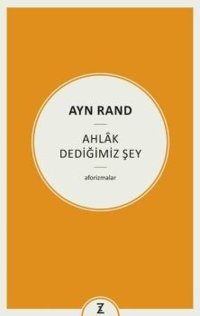 Ayn Rand: Ahlak Dediğimiz Şey