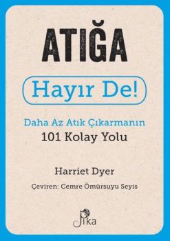 Atığa Hayır De! Daha Az Atık Çıkarmanın 101 Kolay Yolu