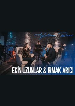 Ekin Uzunlar & Irmak Arıcı - Ayletme Beni