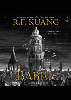 Babel: Or the Necessity of Violence: An Arcane History of The Oxford Translators' Revolution