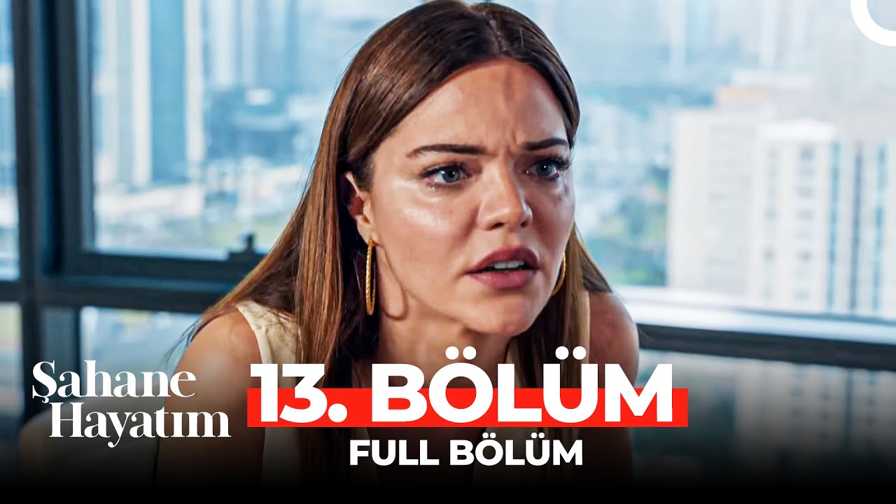 Şahane Hayatım 13.Bölüm