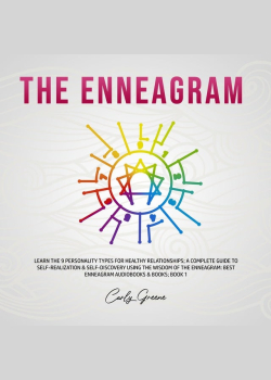 The Enneagram: Learn the 9 Personality Types for Healthy Relationships: a Complete Guide to Self-Realization & Self-Discovery Using the Wisdom of the Enneagram