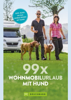 99 x Wohnmobilurlaub mit Hund: Der perfekte Wohnmobilführer für alle, die mit Ihrem Vierbeiner verreisen wollen. NEU 2019